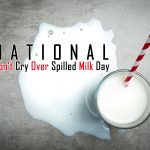 National Dont Cry Over Spilled Milk Day February 11th The