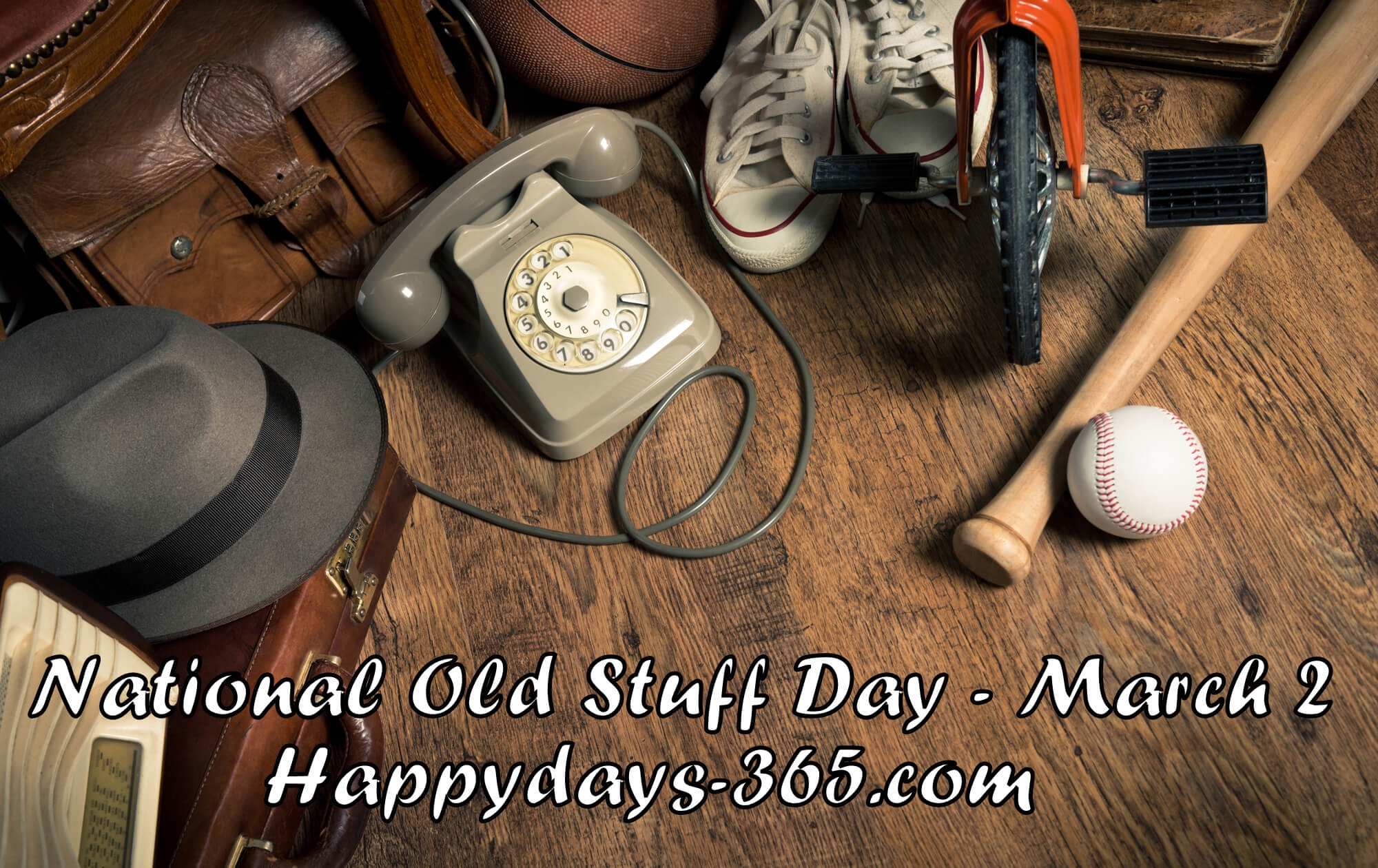 National Old Stuff Day March 2 2019 Happy Days 365