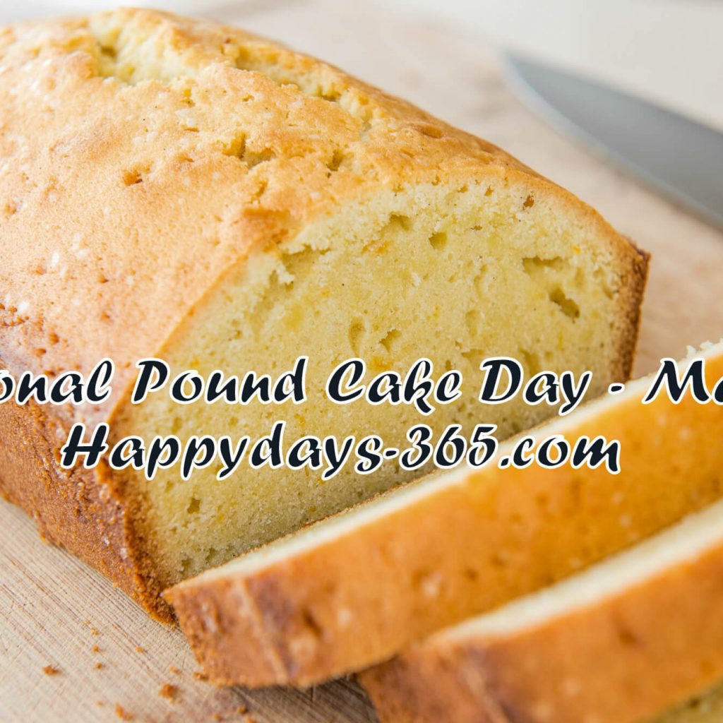 National Pound Cake Day March 4 2019 Happy Days 365