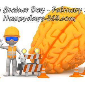 No Brainer Day February 27 2019 Happy Days 365