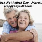 Refired Not Retired Day March 1 2019 Happy Days 365