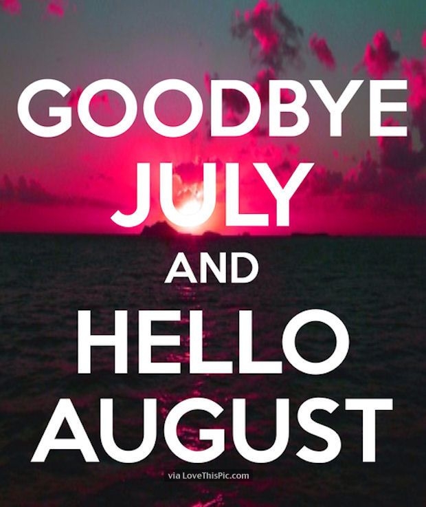 Goode July Hello August Months Month August Hello August August