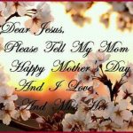 Dear Jesus Please Tell My Mom Happy Mothers Day Pictures Photos