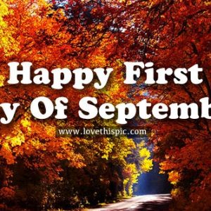 Happy First Day Of September Pictures Photos And Images For