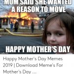 Mom Said Shewanted Areason To Move Happy Mothers Day Imgfipcom