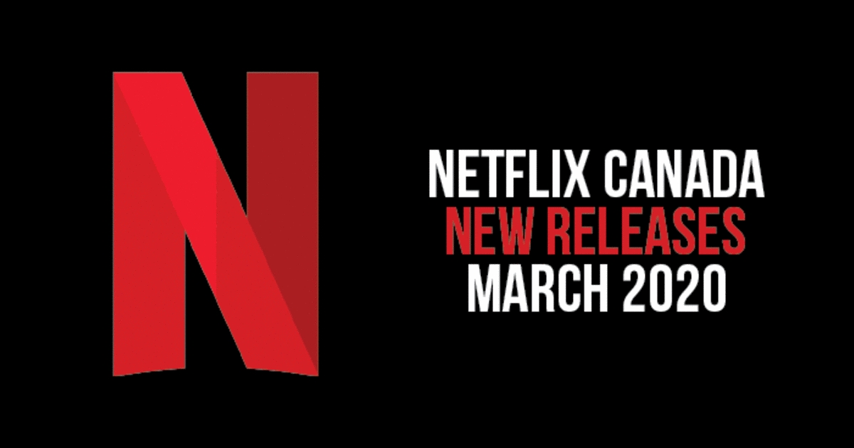 Netflix Canada March 2020 Movies &amp; Tv Shows Will Give You